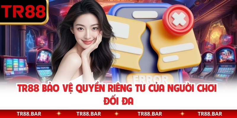 TR88 bảo vệ quyền riêng tư của người chơi đối đa